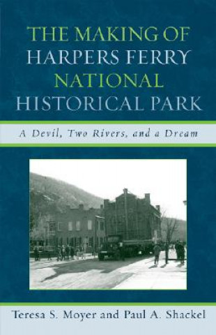 Könyv Making of Harpers Ferry National Historical Park Teresa S. Moyer