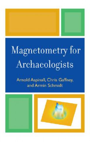 Kniha Magnetometry for Archaeologists Arnold Aspinall