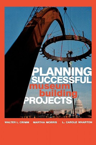 Carte Planning Successful Museum Building Projects Walter L. Crimm