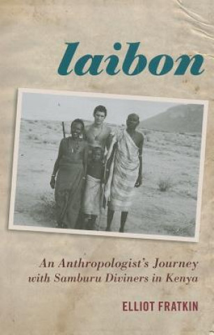 Livre Laibon: An Anthropologist's Journey with Samburu Diviners in Kenya Elliot M. Fratkin