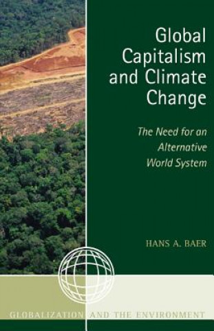 Könyv Global Capitalism and Climate Change: The Need for an Alternative World System Hans A. Baer