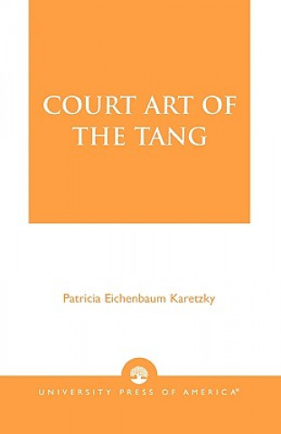 Kniha Court Art of the Tang Patricia Eichenbaum Karetzky