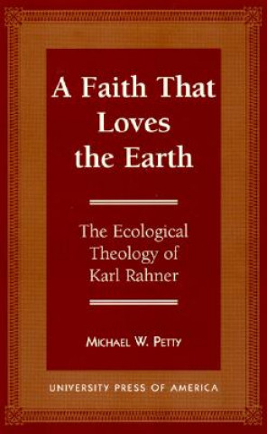 Knjiga Faith that Loves the Earth Michael W. Petty