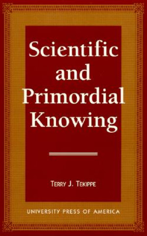 Книга Scientific and Primordial Knowing Terry J. Tekippe