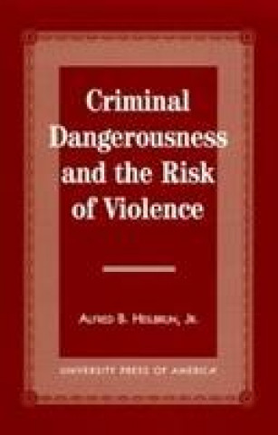 Könyv Criminal Dangerousness and the Risk of Violence Alfred B. Heilbrun