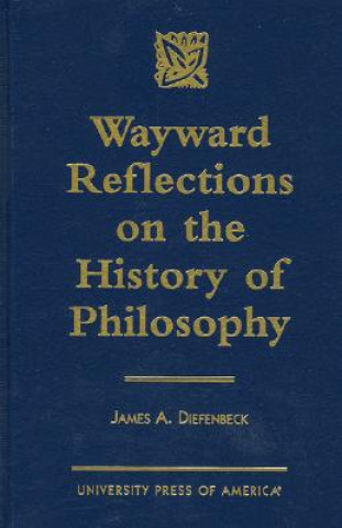 Kniha Wayward Reflections on the History of Philosophy James A. Diefenbeck