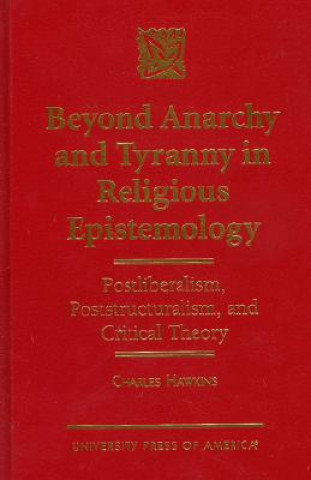 Könyv Beyond Anarchy and Tyranny in Religious Epistemology Charles Hawkins