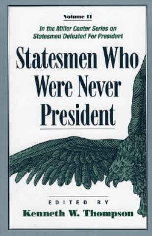 Book Statesmen Who Were Never President Kenneth W. Thompson
