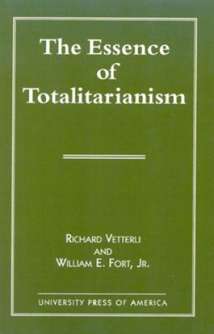 Könyv Essence of Totalitarianism Richard Vetterli