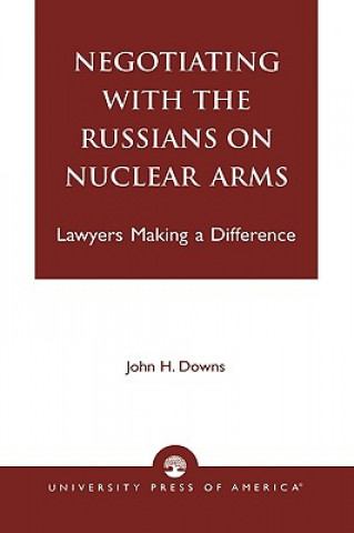 Книга Negotiating with the Russians on Nuclear Arms John H. Downs