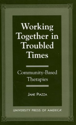 Könyv Working Together in Troubled Times Jane Piazza