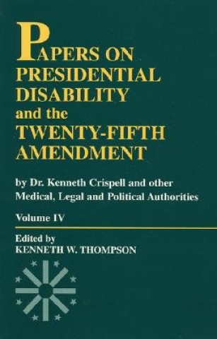 Könyv Papers on Presidential Disability and the Twenty-Fifth Amendment Kenneth W. Thompson