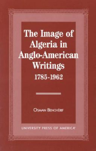 Carte Image of Algeria in Anglo-American Writings, 1785-1962 Osmon Bencherif