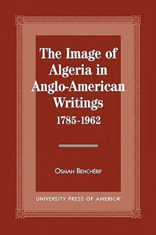 Carte Image of Algeria in Anglo-American Writings, 1785-1962 Osman Bench Erif