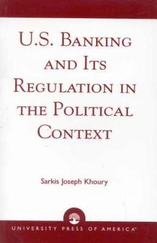 Buch U.S. Banking and its Regulation in the Political Context Sarkis Joseph Khoury