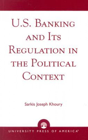 Kniha U.S. Banking and its Regulation in the Political Context Sarkis Joseph Khoury