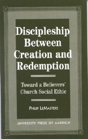 Kniha Discipleship Between Creation and Redemption Philip LeMasters