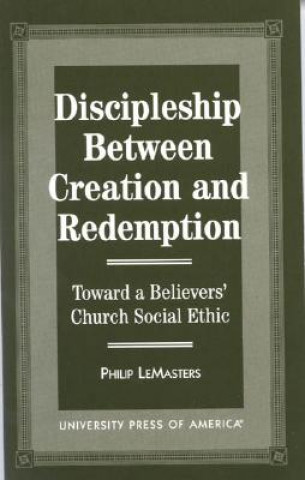 Knjiga Discipleship Between Creation and Redemption Philip LeMasters