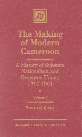 Könyv Making of Modern Cameroon Emmanuel M. Chiabi