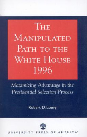 Book Manipulated Path to the White House-1996 Robert D. Loevy