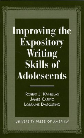 Carte Improving the Expository Writing Skills of Adolescents Robert J. Kanellas