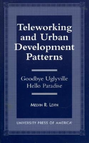 Kniha Teleworking and Urban Development Patterns Melvin R. Levin