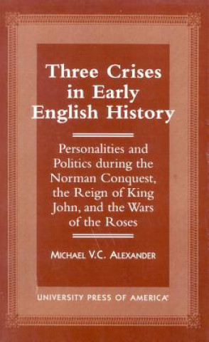 Książka Three Crises in Early English History Michael V. C. Alexander