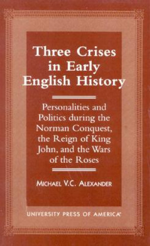 Книга Three Crises in Early English History Michael V. C. Alexander