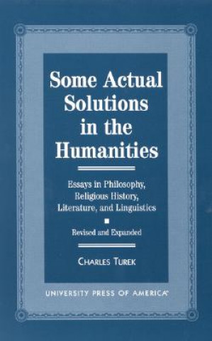 Kniha Some Actual Solutions in the Humanities - Revised and Expanded Charles Turek