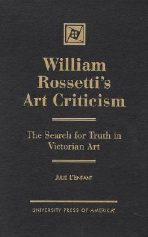 Könyv William Rossetti's Art Criticism Julie L'Enfant