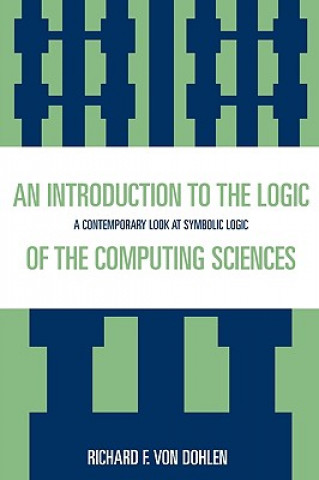 Carte Introduction to the Logic of the Computing Sciences Richard F. Von Dohlen