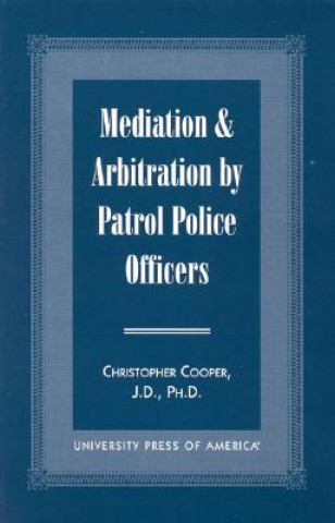 Könyv Mediation & Arbitration By Patrol Police Officers Christopher Cooper