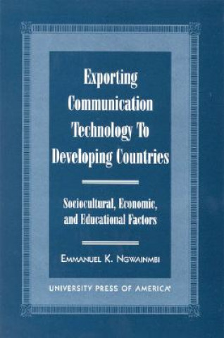 Βιβλίο Exporting Communication Technology to Developing Countries Emmanuel K. Ngwainmbi