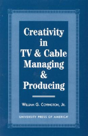 Książka Creativity in TV & Cable Managing & Producing William G. Covington