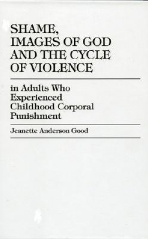 Knjiga Shame, Images of God and the Cycle of Violence Jeanette Anderson Good