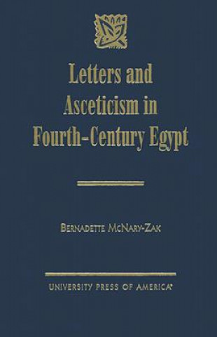 Könyv Letters and Asceticism in Fourth-Century Egypt Bernadette McNary-Zak