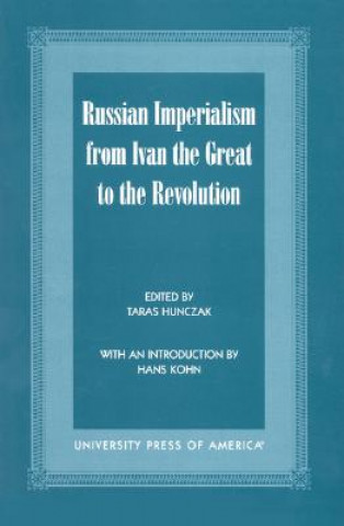 Könyv Russian Imperialism from Ivan the Great to the Revolution Taras Hunczak