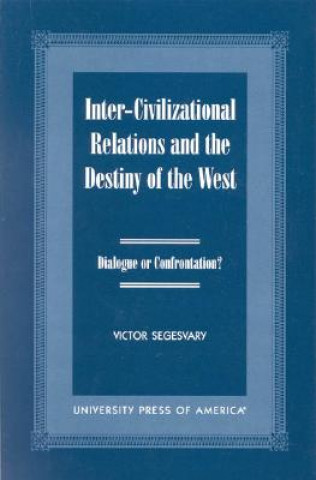 Kniha Inter-Civilization Relations and the Destiny of the West Victor Segesvary