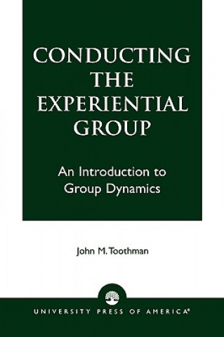 Kniha Conducting the Experiential Group John M. Toothman