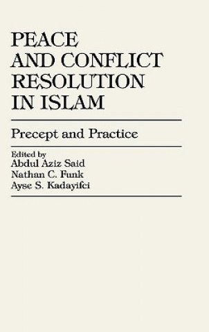 Könyv Peace and Conflict Resolution in Islam Abdul Aziz Said