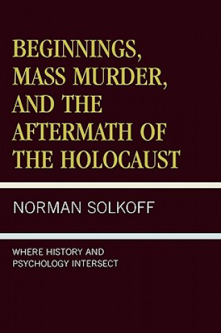 Könyv Beginnings, Mass Murder, and Aftermath of the Holocaust Norman Solkoff