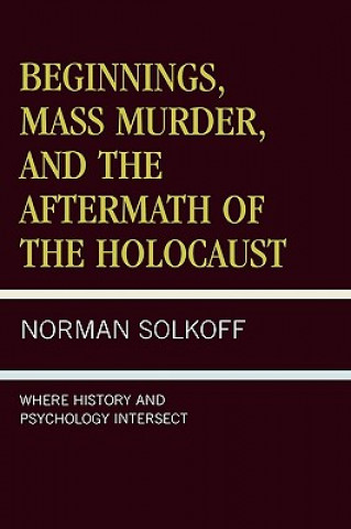 Книга Beginnings, Mass Murder, and Aftermath of the Holocaust Norman Solkoff