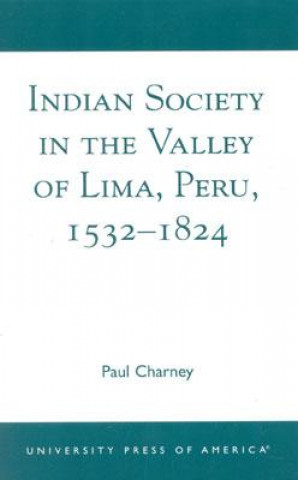 Carte Indian Society in the Valley of Lima, Peru 1532-1824 Paul Charney