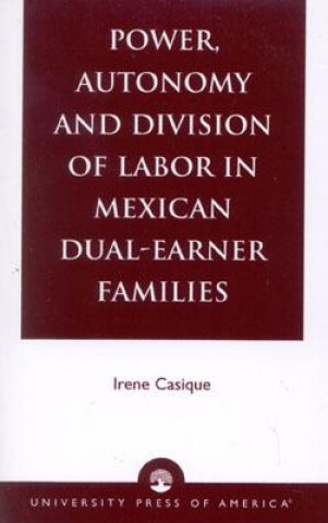 Livre Power, Autonomy and Division of Labor in Mexican Dual-Earner Families Irene Casique