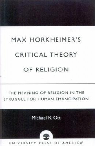 Könyv Max Horkheimer's Critical Theory of Religion Michael R. Ott