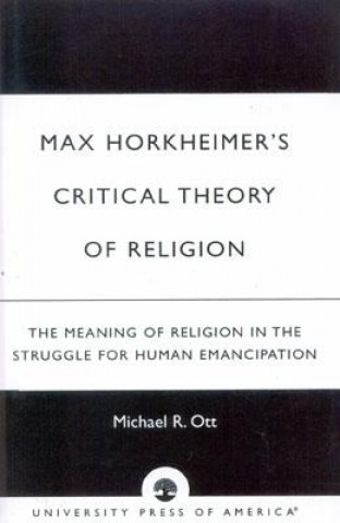 Kniha Max Horkheimer's Critical Theory of Religion Michael R. Ott