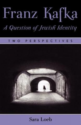 Könyv Franz Kafka: A Question of Jewish Identity Sara Loeb
