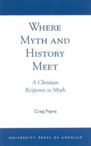 Kniha Where Myth and History Meet Craig Payne