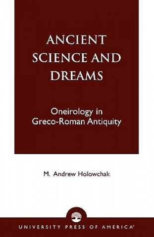 Könyv Ancient Science and Dreams M. Andrew Holowchak