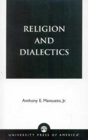 Knjiga Religion and Dialectics Anthony E. Mansueto